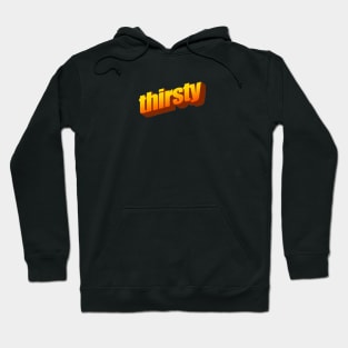 Thirsty Hoodie